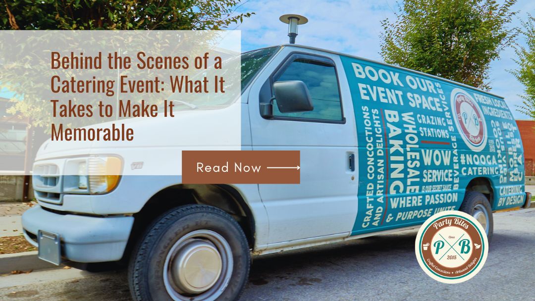 Behind the Scenes of a Catering Event: What It Takes to Make It Memorable