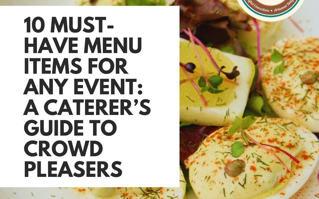 10 Must-Have Menu Items for Any Event: A Caterer’s Guide to Crowd Pleasers
