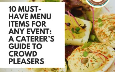10 Must-Have Menu Items for Any Event: A Caterer’s Guide to Crowd Pleasers